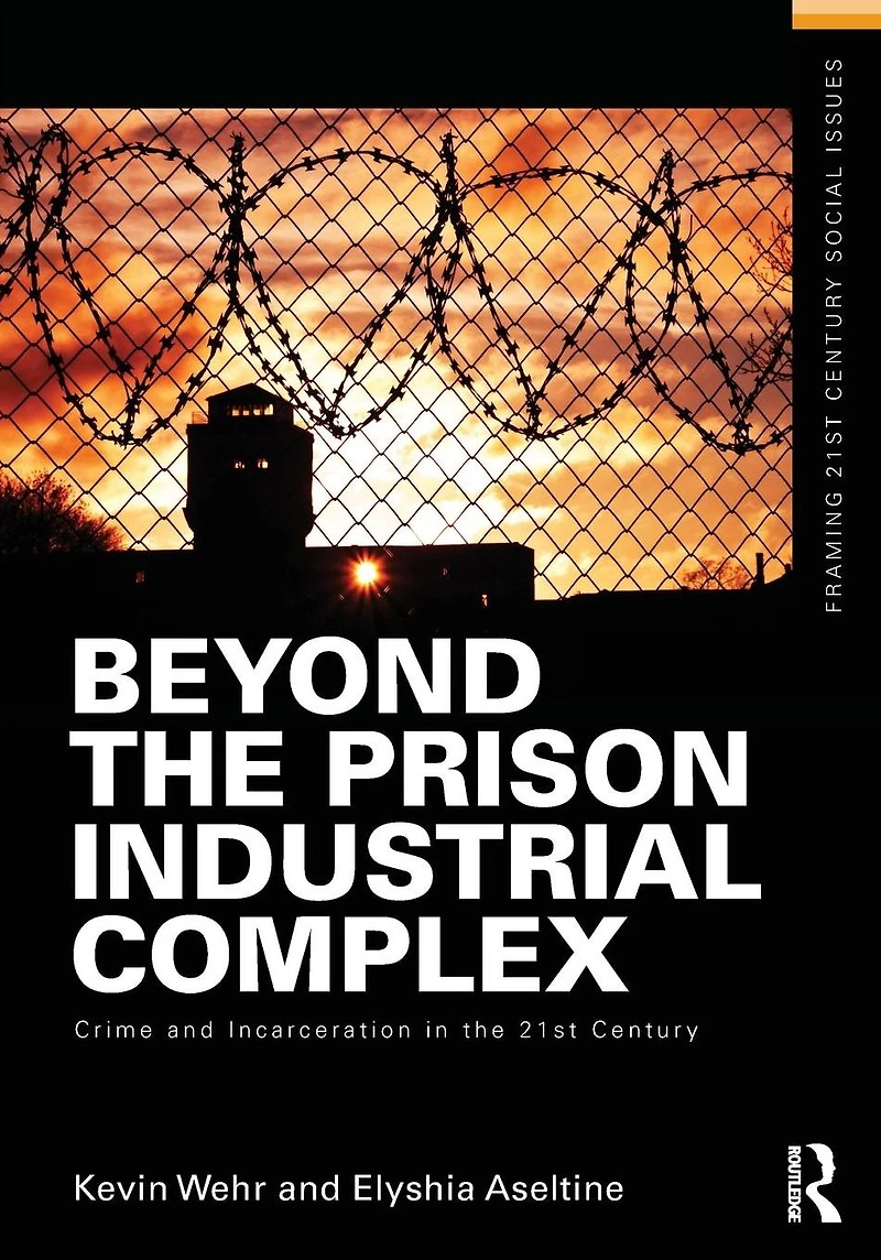 Beyond the Prison Industrial Complex: Crime and Incarceration 21st Century