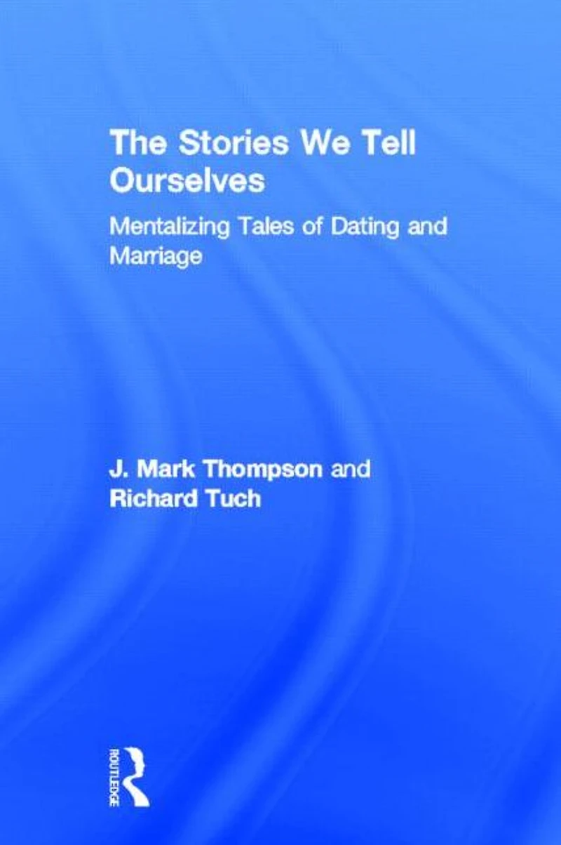 The Stories We Tell Ourselves: Mentalizing Tales of Dating and Marriage