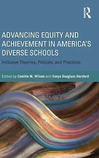 Advancing Equity and Achievement America's Diverse Schools: Inclusive Theories, Policies, Practices