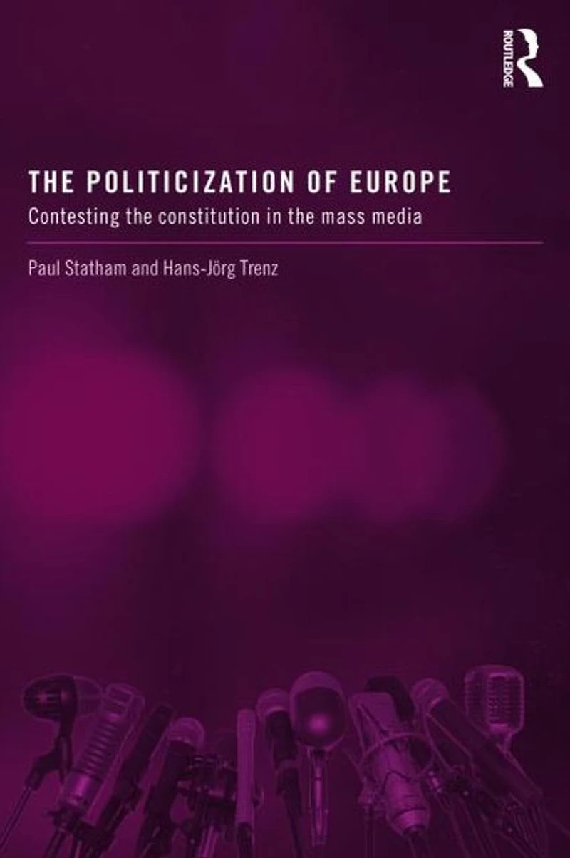 the Politicization of Europe: Contesting Constitution Mass Media