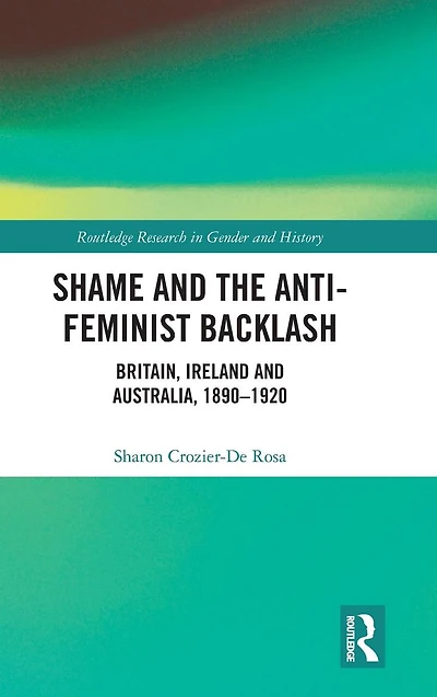 Shame and the Anti-Feminist Backlash: Britain, Ireland Australia, 1890-1920
