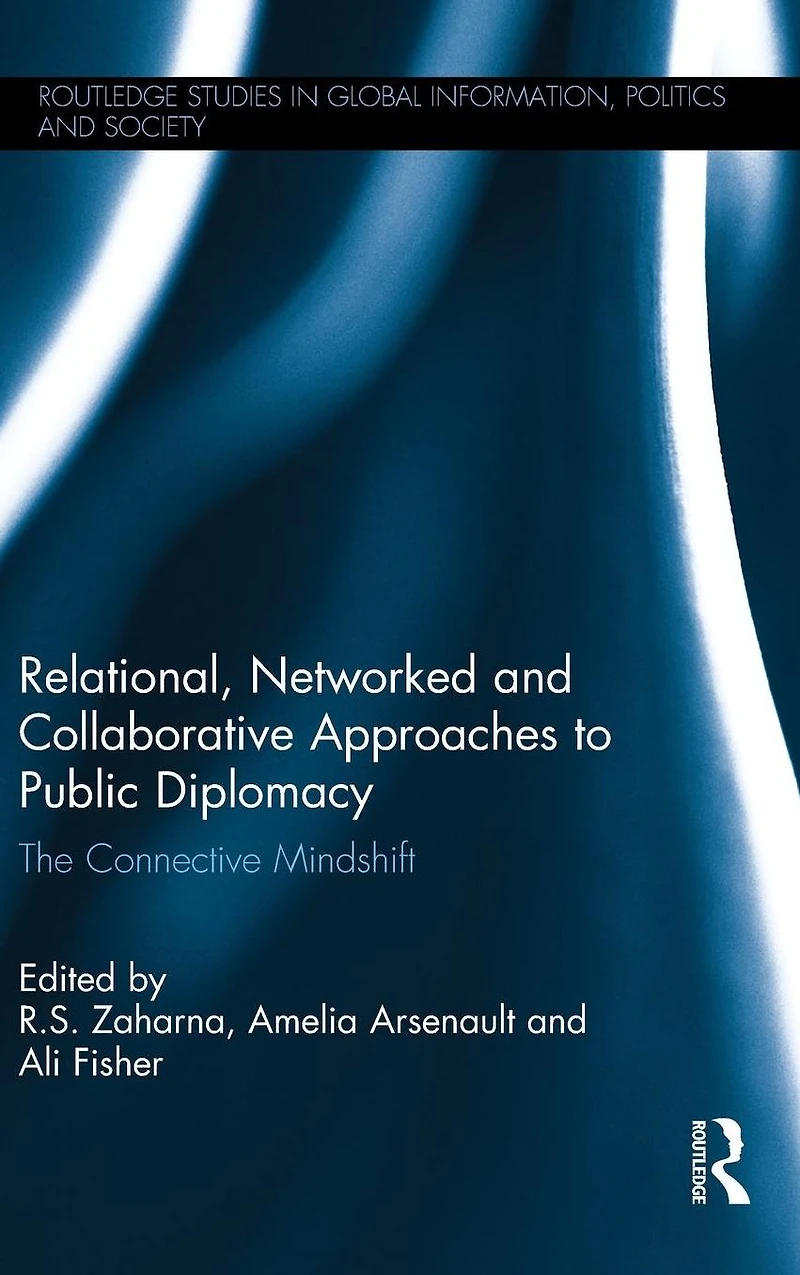Relational, Networked and Collaborative Approaches to Public Diplomacy: The Connective Mindshift