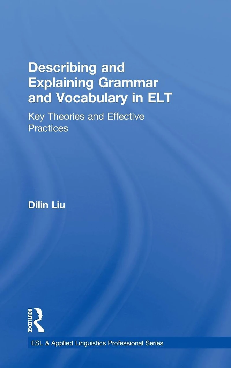 Describing and Explaining Grammar Vocabulary ELT: Key Theories Effective Practices
