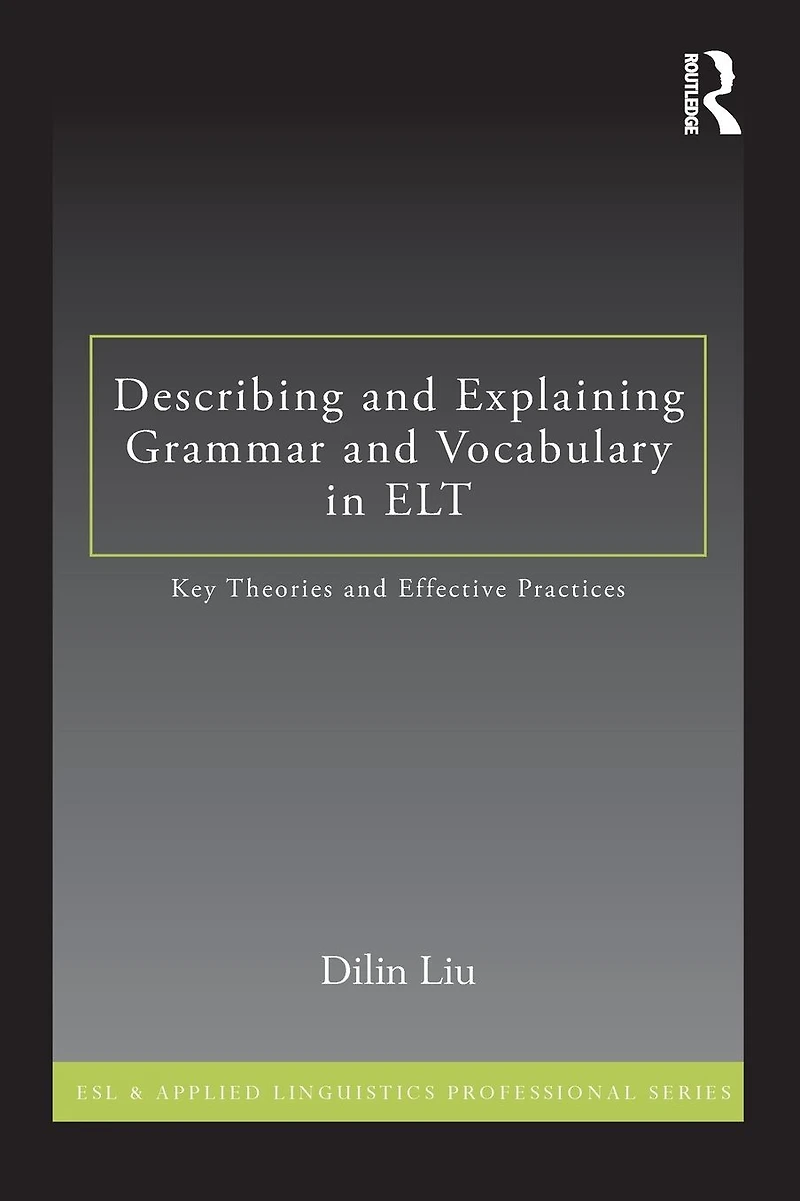 Describing and Explaining Grammar Vocabulary ELT: Key Theories Effective Practices