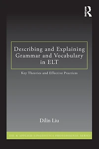 Describing and Explaining Grammar Vocabulary ELT: Key Theories Effective Practices