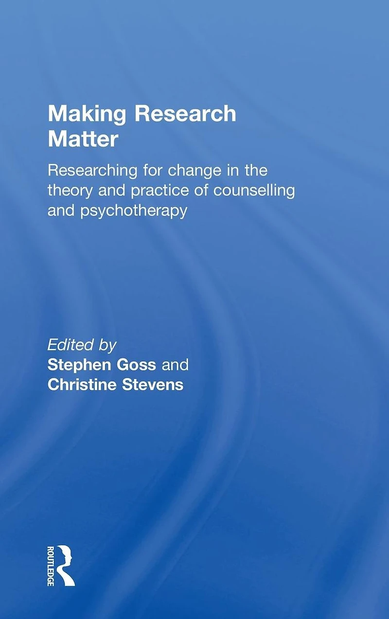 Making Research Matter: Researching for change the theory and practice of counselling psychotherapy