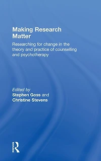 Making Research Matter: Researching for change the theory and practice of counselling psychotherapy