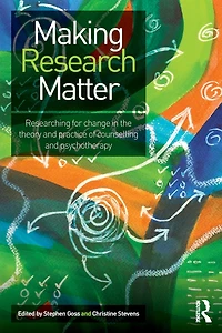 Making Research Matter: Researching for change the theory and practice of counselling psychotherapy