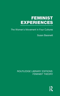 Feminist Experiences (RLE Theory): The Women's Movement Four Cultures