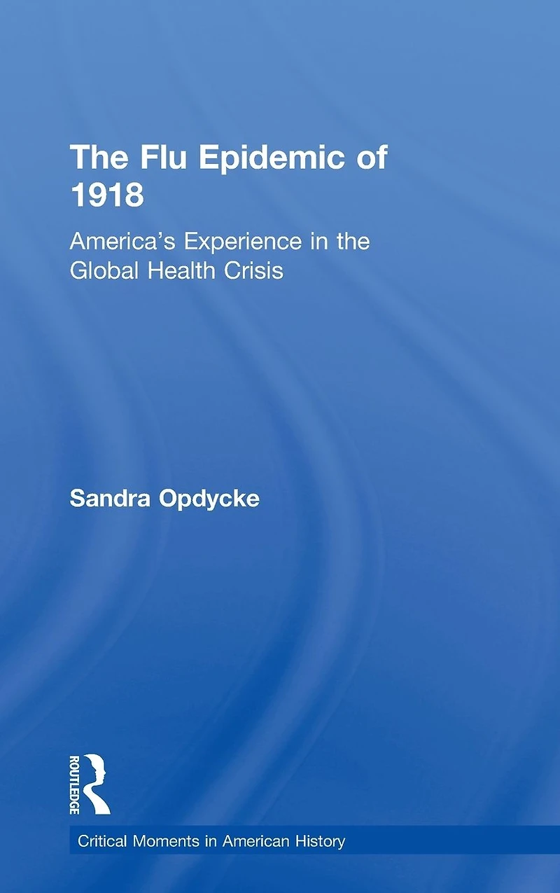 the Flu Epidemic of 1918: America's Experience Global Health Crisis