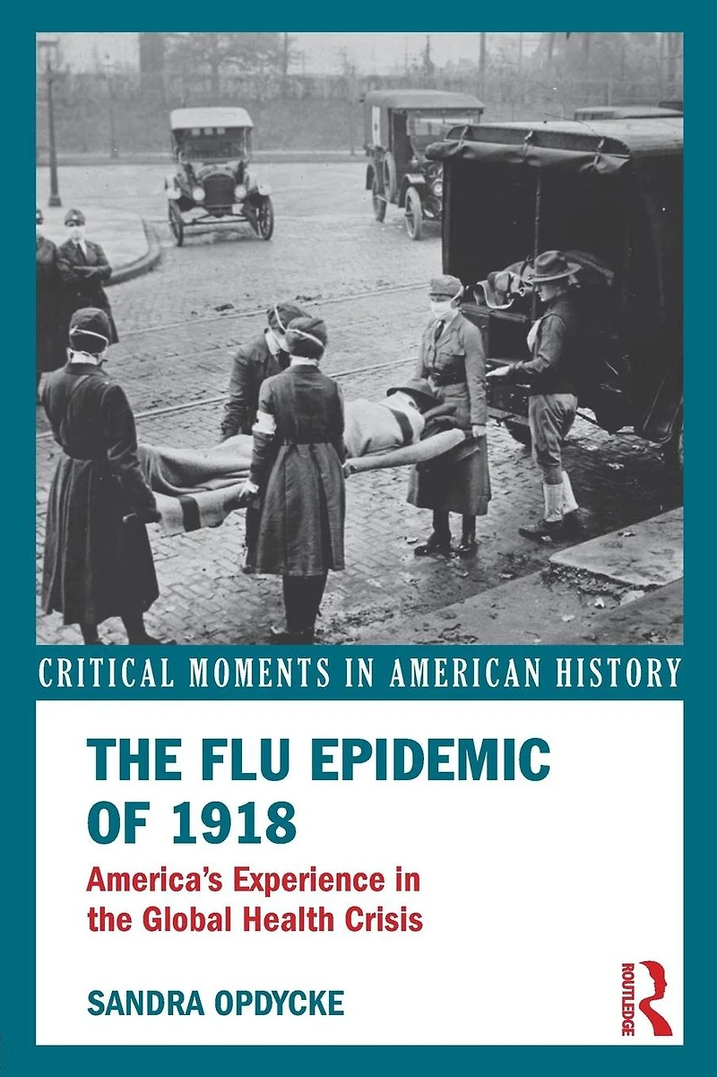 the Flu Epidemic of 1918: America's Experience Global Health Crisis