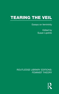 Tearing the Veil (RLE Feminist Theory): Essays on Femininity