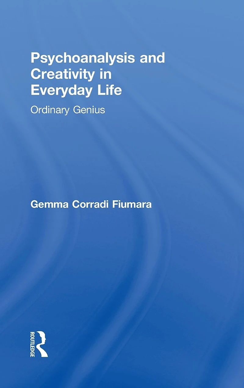 Psychoanalysis and Creativity Everyday Life: Ordinary Genius