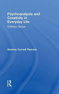 Psychoanalysis and Creativity Everyday Life: Ordinary Genius
