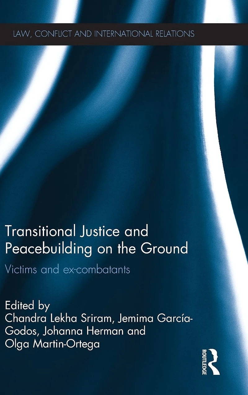 Transitional Justice and Peacebuilding on the Ground: Victims Ex-Combatants