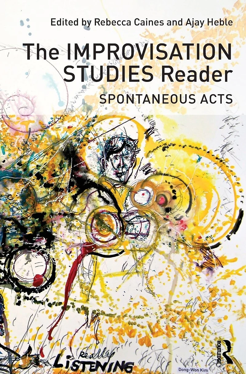 The Improvisation Studies Reader: Spontaneous Acts