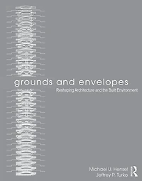 Grounds and Envelopes: Reshaping Architecture the Built Environment