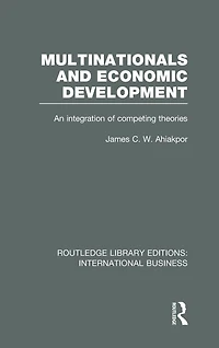 Multinationals and Economic Development (RLE International Business): An Integration of Competing Theories
