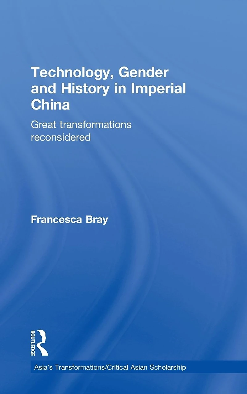 Technology, Gender and History Imperial China: Great Transformations Reconsidered