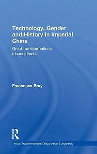 Technology, Gender and History Imperial China: Great Transformations Reconsidered