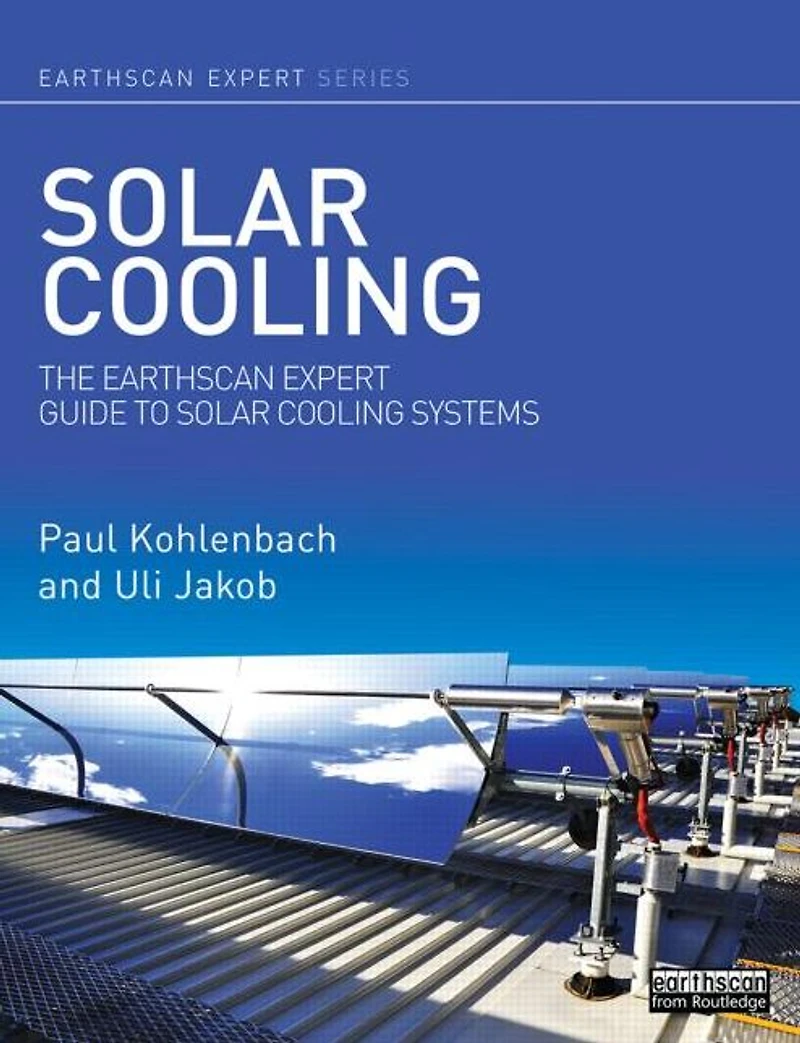 Solar Cooling: The Earthscan Expert Guide to Cooling Systems