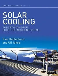 Solar Cooling: The Earthscan Expert Guide to Cooling Systems