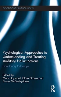 Psychological Approaches to Understanding and Treating Auditory Hallucinations: From theory therapy