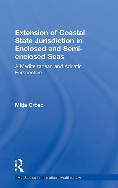 The Extension of Coastal State Jurisdiction Enclosed or Semi-Enclosed Seas: A Mediterranean and Adriatic Perspective