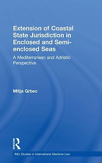 The Extension of Coastal State Jurisdiction Enclosed or Semi-Enclosed Seas: A Mediterranean and Adriatic Perspective