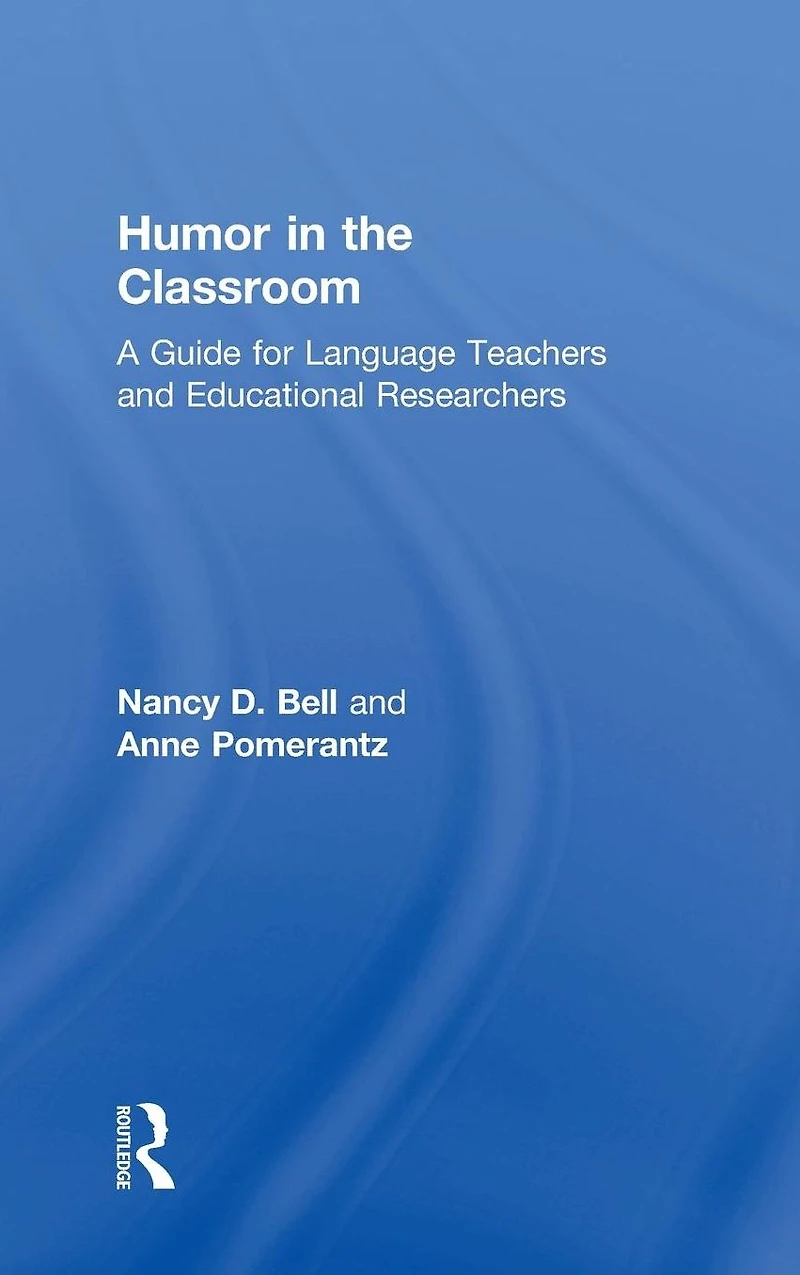 Humor the Classroom: A Guide for Language Teachers and Educational Researchers