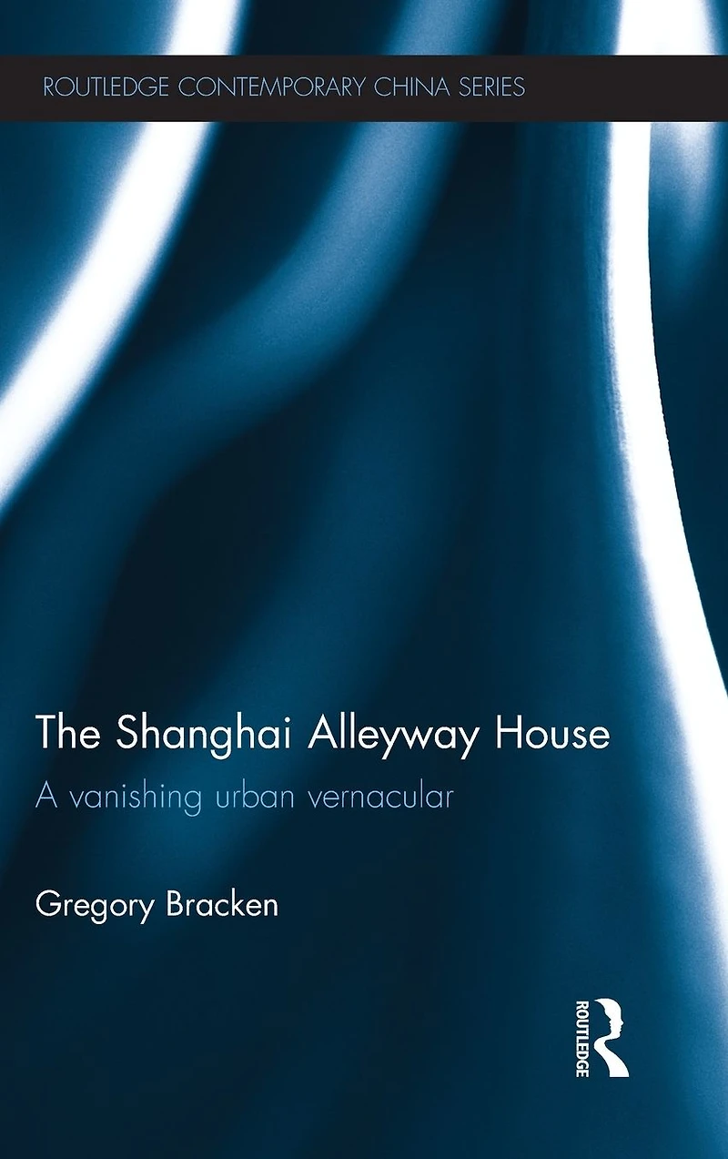 The Shanghai Alleyway House: A Vanishing Urban Vernacular