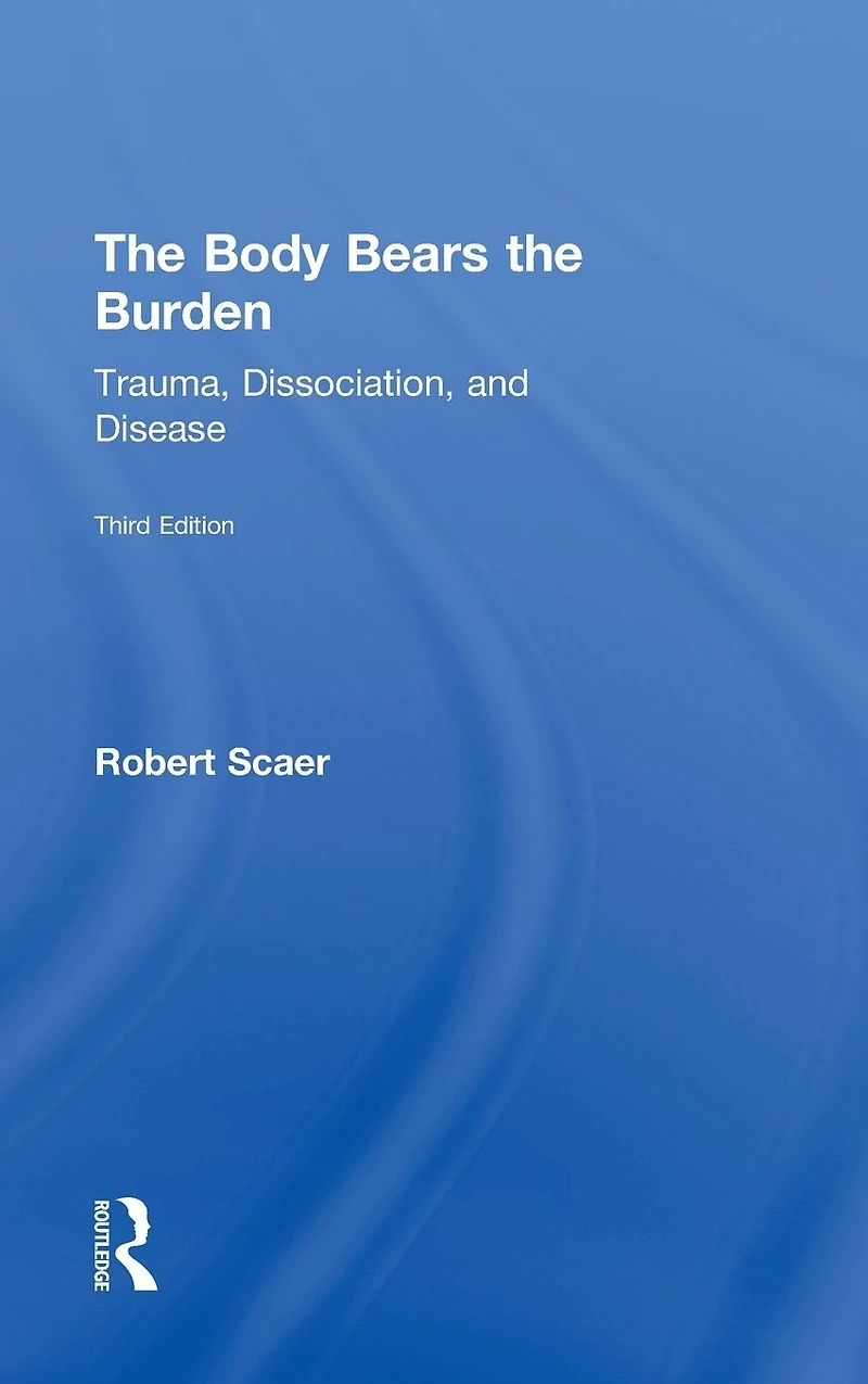 the Body Bears Burden: Trauma, Dissociation, and Disease
