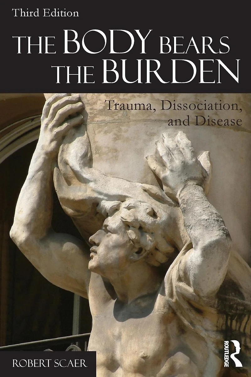 the Body Bears Burden: Trauma, Dissociation, and Disease
