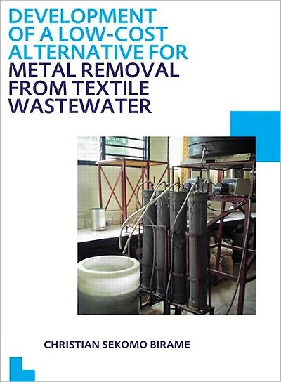 Development of a Low-Cost Alternative for Metal Removal from Textile Wastewater: UNESCO-IHE PhD Thesis
