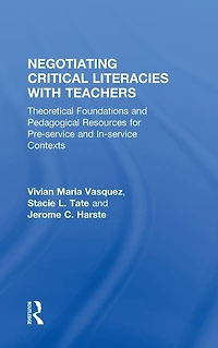 Negotiating Critical Literacies with Teachers: Theoretical Foundations and Pedagogical Resources for Pre-Service In-Service Contexts