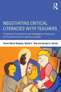 Negotiating Critical Literacies with Teachers: Theoretical Foundations and Pedagogical Resources for Pre-Service In-Service Contexts