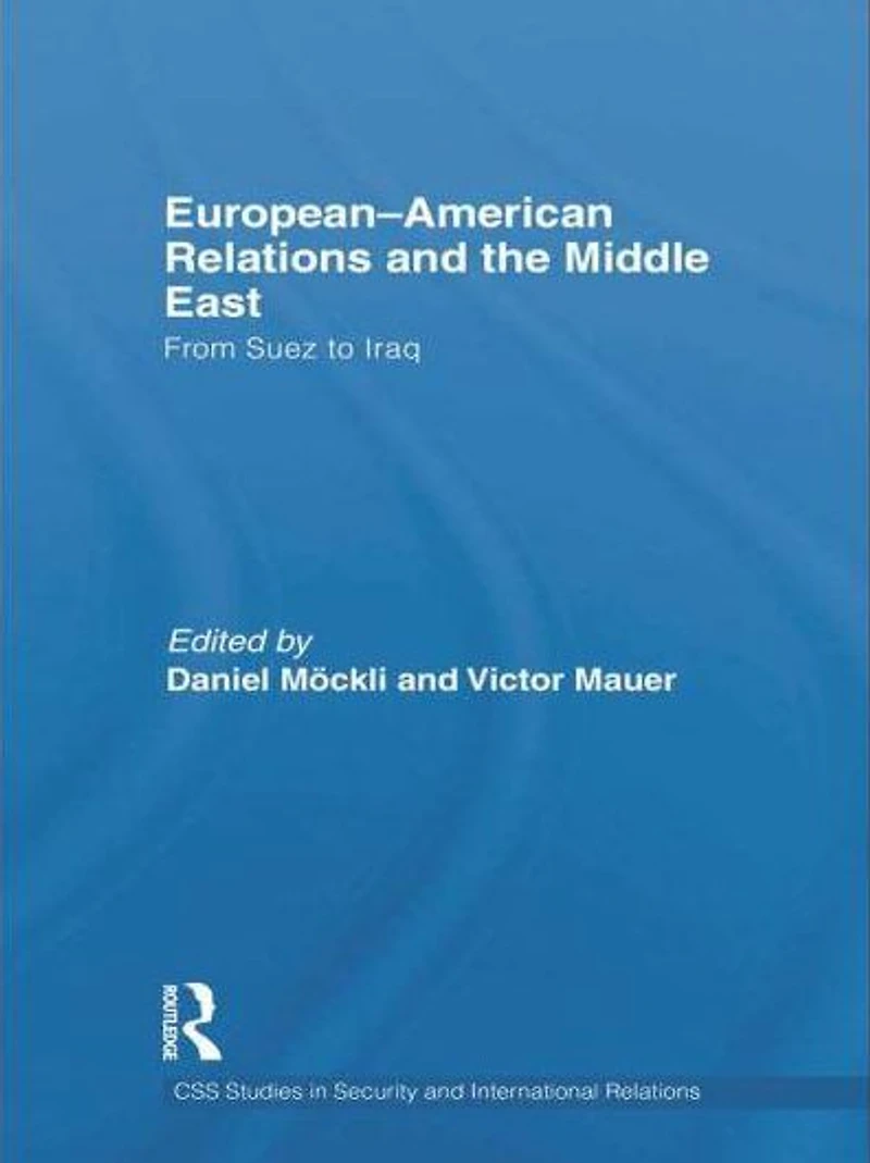 European-American Relations and the Middle East: From Suez to Iraq