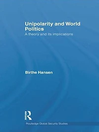 Unipolarity and World Politics: A Theory its Implications