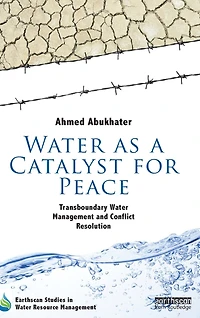 Water as a Catalyst for Peace: Transboundary Management and Conflict Resolution