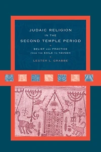 Judaic Religion the Second Temple Period: Belief and Practice from Exile to Yavneh