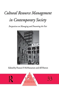 Cultural Resource Management Contemporary Society: Perspectives on Managing and Presenting the Past