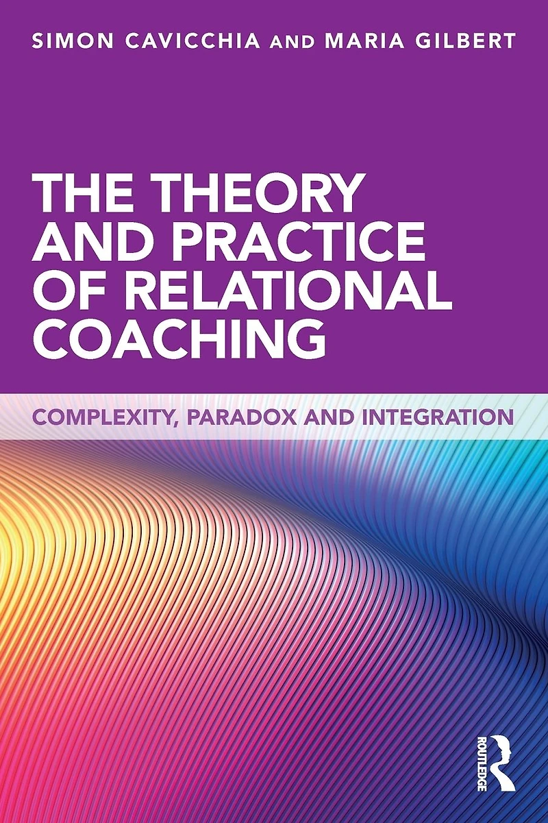 The Theory and Practice of Relational Coaching: Complexity, Paradox Integration
