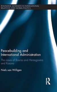 Peacebuilding and International Administration: The Cases of Bosnia Herzegovina Kosovo