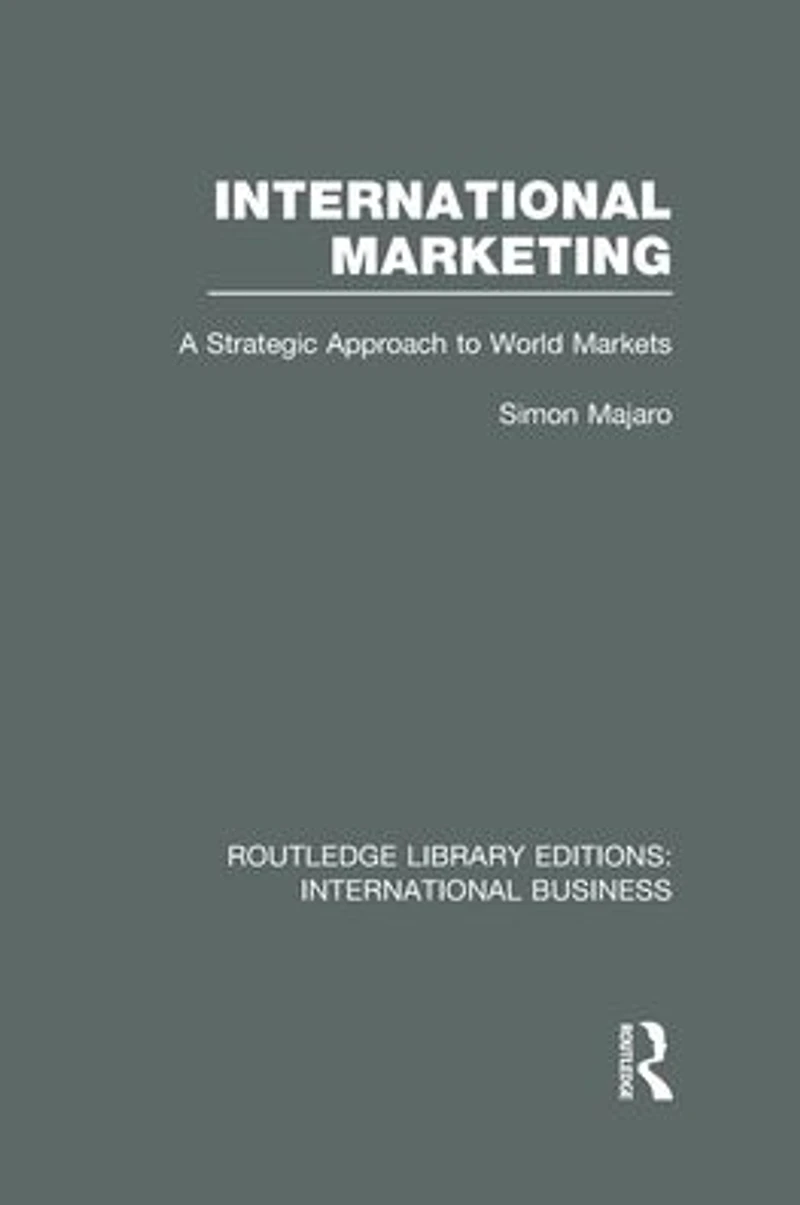 International Marketing (RLE Business): A Strategic Approach to World Markets