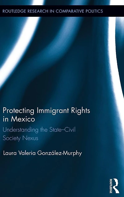 Protecting Immigrant Rights Mexico: Understanding the State-Civil Society Nexus