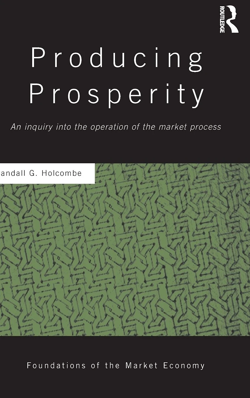 Producing Prosperity: An Inquiry into the Operation of Market Process