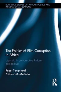 The Politics of Elite Corruption Africa: Uganda Comparative African Perspective