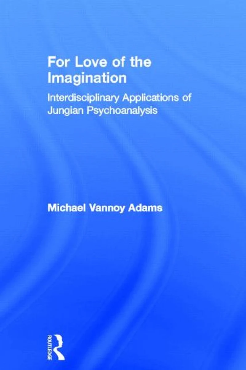 For Love of the Imagination: Interdisciplinary Applications Jungian Psychoanalysis