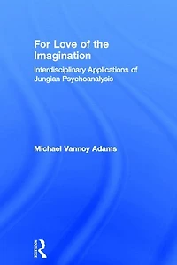 For Love of the Imagination: Interdisciplinary Applications Jungian Psychoanalysis
