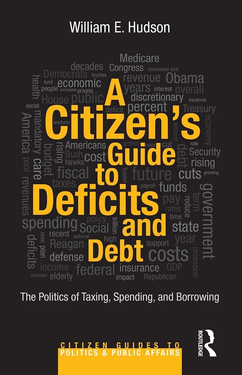 A Citizen's Guide to Deficits and Debt: The Politics of Taxing, Spending, Borrowing